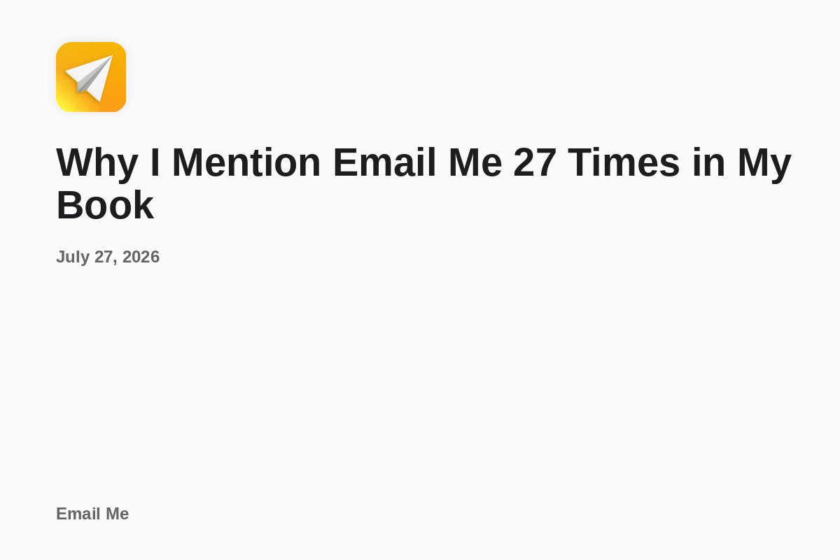 Why I Mention Email Me 27 Times in My Book